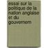 Essai Sur La Politique de La Nation Anglaise Et Du Gouvernem