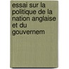 Essai Sur La Politique de La Nation Anglaise Et Du Gouvernem door Charles Antoine Scheffer