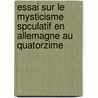 Essai Sur Le Mysticisme Spculatif En Allemagne Au Quatorzime door Henri Delacroix