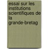 Essai Sur Les Institutions Scientifiques de La Grande-Bretag door Edouard Mailly