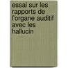 Essai Sur Les Rapports de L'Organe Auditif Avec Les Hallucin door Ren Legay