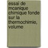 Essai de McAnique Chimique Fonde Sur La Thermochimie, Volume