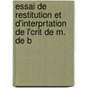 Essai de Restitution Et D'Interprtation de L'Crit de M. de B door Pierre Maine De Biran