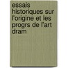 Essais Historiques Sur L'Origine Et Les Progrs de L'Art Dram door Jean Baudrais