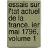 Essais Sur L'Tat Actuel de La France. Ier Mai 1796, Volume 1