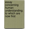 Essay Concerning Human Understanding. to Which Are Now First by Locke John Locke