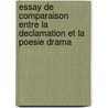 Essay de Comparaison Entre La Declamation Et La Poesie Drama door Pierre-Alexandre Leve De La Ravalli�Re