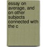 Essay on Average, and on Other Subjects Connected with the C