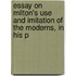 Essay on Milton's Use and Imitation of the Moderns, in His P