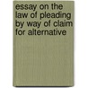 Essay on the Law of Pleading by Way of Claim for Alternative door Albert Gordon Langley