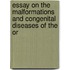 Essay on the Malformations and Congenital Diseases of the Or
