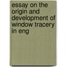 Essay on the Origin and Development of Window Tracery in Eng door Edward Augustus Freeman