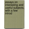 Essays on Interesting and Useful Subjects, with a Few Introd door Edward Johnson