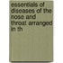 Essentials of Diseases of the Nose and Throat Arranged in th
