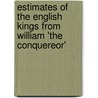 Estimates of the English Kings from William 'The Conquereor' door John Langton Sanford