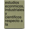Estudios Econmicos, Industriales y Cientificos Respecto a la door Ramon Silva De Ferro