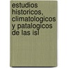 Estudios Historicos, Climatologicos y Patalogicos de Las Isl door Onbekend