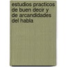 Estudios Practicos de Buen Decir y de Arcandidades del Habla by Don Adolfo De Castro