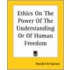 Ethics On The Power Of The Understanding Or Of Human Freedom