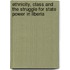 Ethnicity, Class and the Struggle for State Power in Liberia