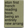 Eton First French Reading Book, Being an Entirely New Arrang by Henry Tarver