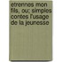 Etrennes Mon Fils, Ou; Simples Contes L'Usage de La Jeunesse