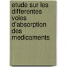 Etude Sur Les Differentes Voies D'Absorption Des Medicaments door A.L. Amagat