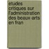 Etudes Critiques Sur L'Administration Des Beaux-Arts En Fran