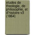 Etudes De Theologie, De Philosophie, Et D'Histoire V3 (1864)