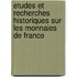 Etudes Et Recherches Historiques Sur Les Monnaies de France