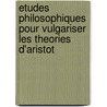 Etudes Philosophiques Pour Vulgariser Les Theories D'Aristot door Albert Farges