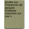 Etudes Sur L'Hexamron de Jacques D'Edesse Notament Sur Ses N door Karl Jacob