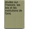 Etudes Sur L'Histoire, Les Lois Et Les Institutions de L'Poq door Franois Jules De Ptigny