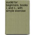 Euclid For Beginners, Books I. And Ii., With Simple Exercise