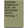 Euripides Iphigenia in Aulis, Mit Deutschem Comm. Herausg. V door Euripedes