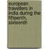 European Travellers in India During the Fifteenth, Sixteenth