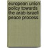 European Union Policy Towards the Arab-Israeli Peace Process