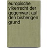 Europische Vlkerrecht Der Gegenwart Auf Den Bisherigen Grund by Friedrich Heinrich Geffcken