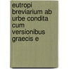 Eutropi Breviarium Ab Urbe Condita Cum Versionibus Graecis E by Paeanius
