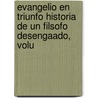 Evangelio En Triunfo Historia de Un Filsofo Desengaado, Volu door Pablo De Olavide