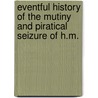 Eventful History of the Mutiny and Piratical Seizure of H.M. door Sir John Barrow