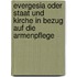 Evergesia Oder Staat Und Kirche in Bezug Auf Die Armenpflege