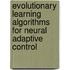 Evolutionary Learning Algorithms for Neural Adaptive Control