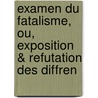 Examen Du Fatalisme, Ou, Exposition & Refutation Des Diffren door Franois-Andr-Adrien Pluquet