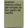 Examen Histrico-Critico del Reinado de Don Pedro de Castilla door Real Academia Espaï¿½Ola