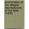 Examination Of The Alleged Discrepancies Of The Bible (1876) door John W. Haley