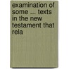 Examination of Some ... Texts in the New Testament That Rela by Francis Tilney Bassett