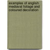 Examples Of English Mediaval Foliage And Coloured Decoration by James Kellaway Colling