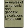 Examples of Astronomic and Geodetic Calculations for the Use door Ͽ