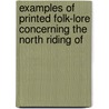 Examples of Printed Folk-Lore Concerning the North Riding of door Onbekend